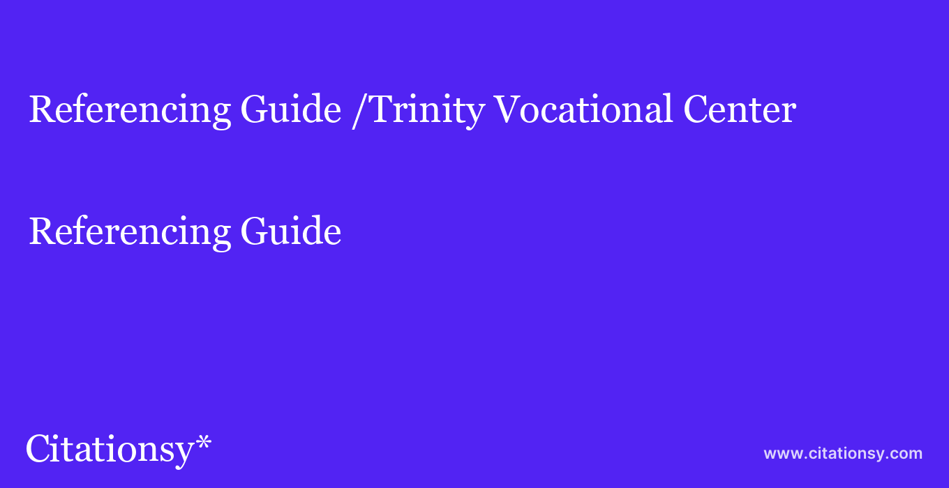 Referencing Guide: /Trinity Vocational Center